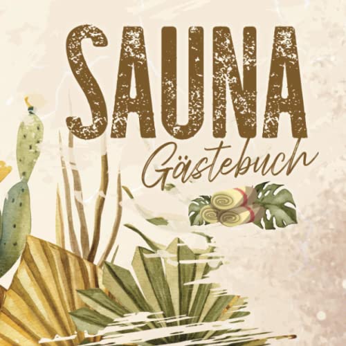 Sauna Gästebuch: zum Ausfüllen für Saunabesitzer und Saunaliebhaber die gerne Freunde zum saunieren einladen und die sich im Saunagästebuch verewigen ... Saunabuch zum Eintragen der Saunagäste.