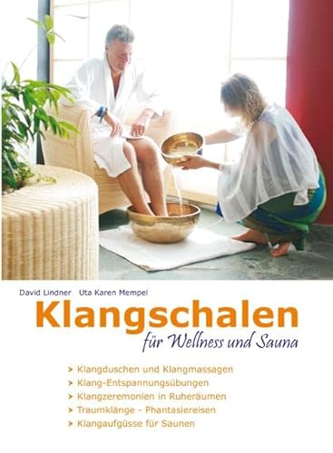 Klangschalen für Wellness und Sauna: Klangschalen-Zeremonien und Klang-Übungen für Entspannung