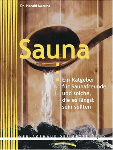 Sauna. Ein Ratgeber für Saunafreunde und solche, die es längst sein sollten