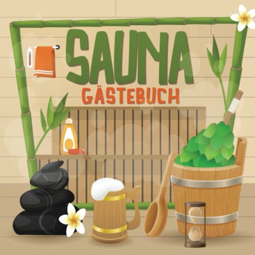 Sauna Gästebuch: Tagebuch zum Ausfüllen I Saunabuch mit Platz für Eintragungen und Sprüche I Lustiges Sauna Zubehör als Geschenk für Saunabesitzer