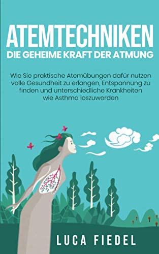 Atemtechniken - Die geheime Kraft der Atmung: Wie Sie...