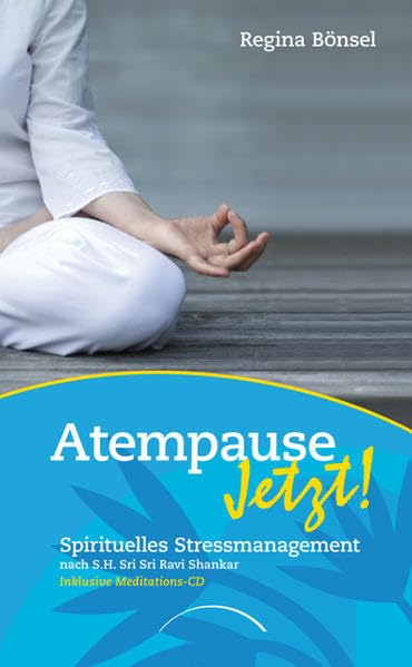 Atempause Jetzt!: Spirituelles Stressmanagement nach Sri Sri...