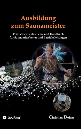 Ausbildung zum Saunameister: Praxisorientiertes Lehr- und...